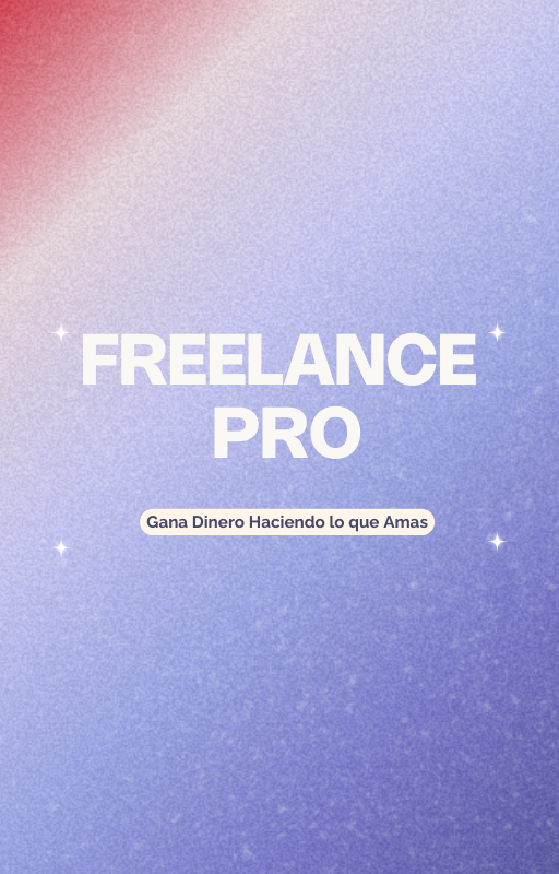 Freelance Pro - Cómo Ganar Dinero Haciendo lo que Amas